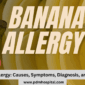Banana Allergy: Causes, Symptoms, Diagnosis, and Treatment