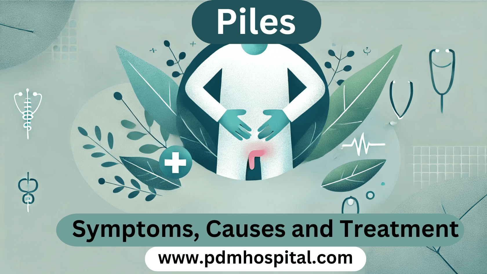 Piles Symptoms: Causes and Treatment